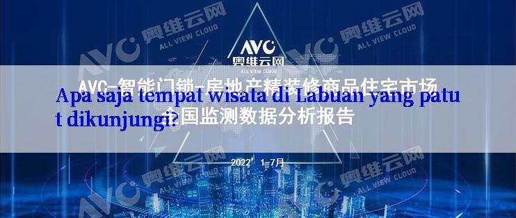 Apa saja tempat wisata di Labuan yang patut dikunjungi?