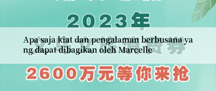 Apa saja kiat dan pengalaman berbusana yang dapat dibagikan oleh Marcelle