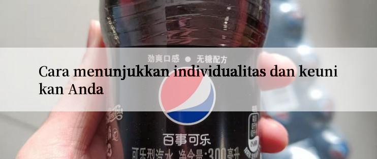 Cara menunjukkan individualitas dan keunikan Anda