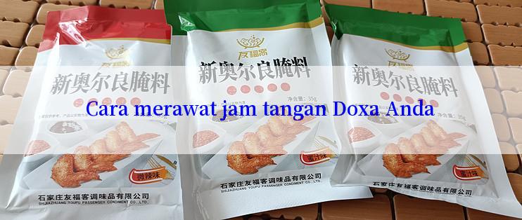 Cara merawat jam tangan Doxa Anda