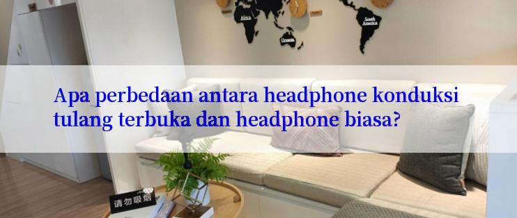 Apa perbedaan antara headphone konduksi tulang terbuka dan headphone biasa?