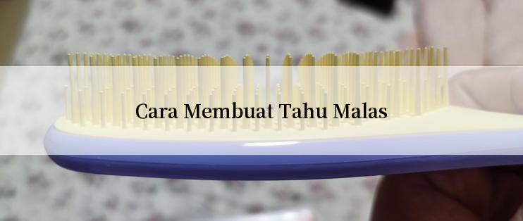 Cara Membuat Tahu Malas