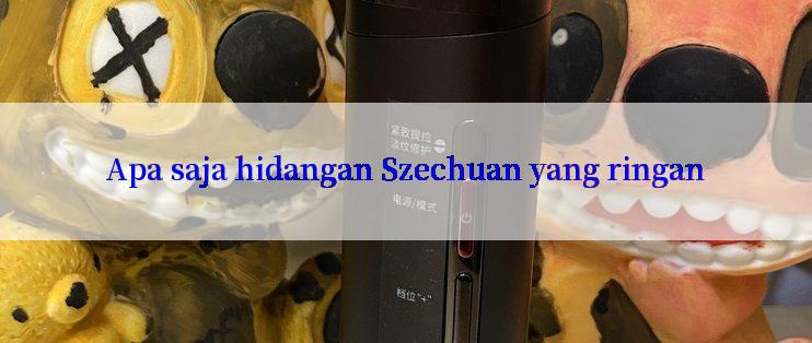 Apa saja hidangan Szechuan yang ringan