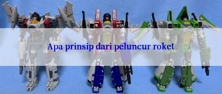 Apa prinsip dari peluncur roket