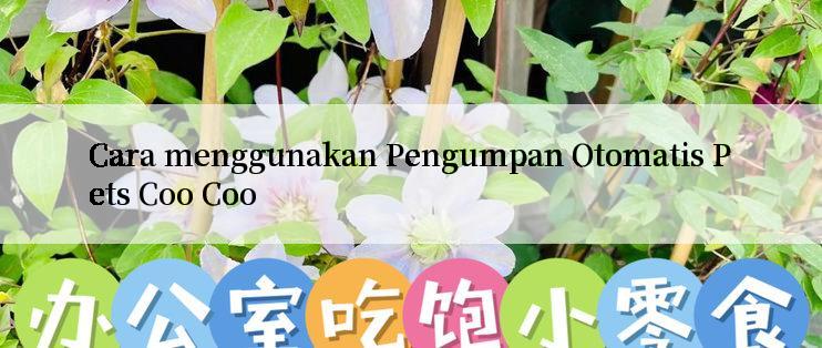 Cara menggunakan Pengumpan Otomatis Pets Coo Coo