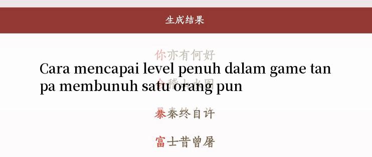 Cara mencapai level penuh dalam game tanpa membunuh satu orang pun