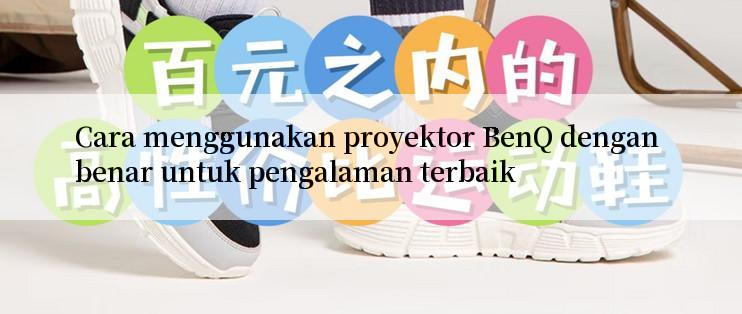 Cara menggunakan proyektor BenQ dengan benar untuk pengalaman terbaik