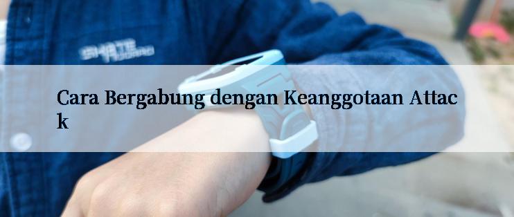 Cara Bergabung dengan Keanggotaan Attack