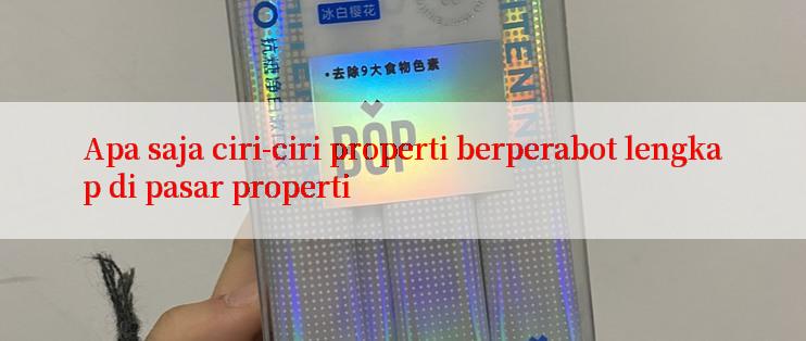 Apa saja ciri-ciri properti berperabot lengkap di pasar properti