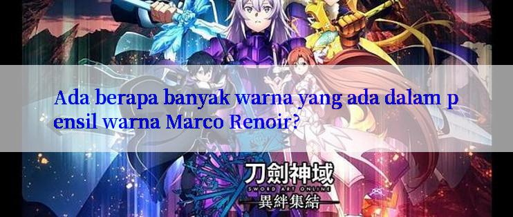 Ada berapa banyak warna yang ada dalam pensil warna Marco Renoir?