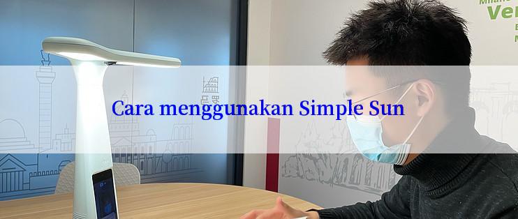 Cara menggunakan Simple Sun