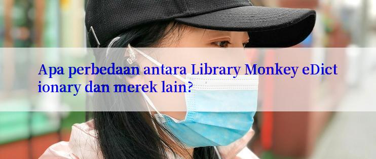 Apa perbedaan antara Library Monkey eDictionary dan merek lain?