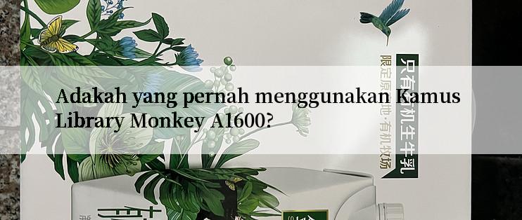 Adakah yang pernah menggunakan Kamus Library Monkey A1600?