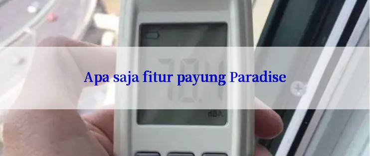 Apa saja fitur payung Paradise