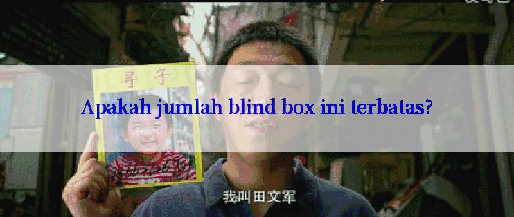 Apakah jumlah blind box ini terbatas?