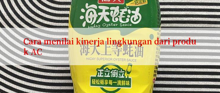 Cara menilai kinerja lingkungan dari produk AC