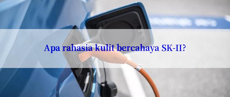 Apa rahasia kulit bercahaya SK-II?