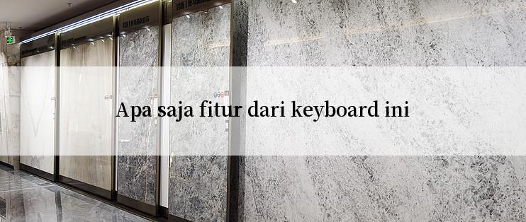 Apa saja fitur dari keyboard ini