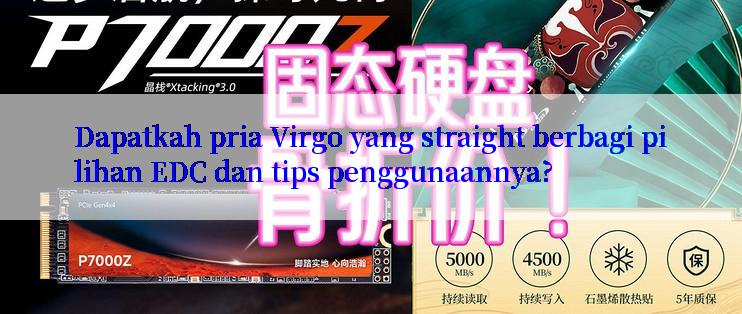 Dapatkah pria Virgo yang straight berbagi pilihan EDC dan tips penggunaannya?