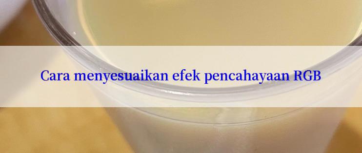 Cara menyesuaikan efek pencahayaan RGB