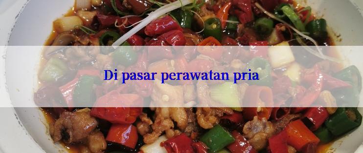 Di pasar perawatan pria