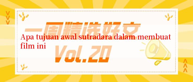 Apa tujuan awal sutradara dalam membuat film ini