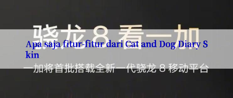 Apa saja fitur-fitur dari Cat and Dog Diary Skin