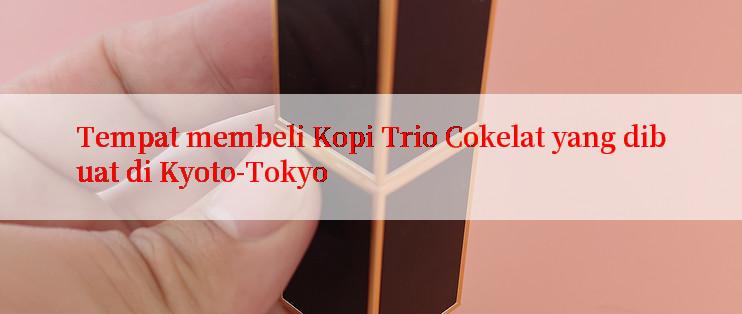 Tempat membeli Kopi Trio Cokelat yang dibuat di Kyoto-Tokyo