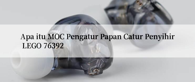 Apa itu MOC Pengatur Papan Catur Penyihir LEGO 76392