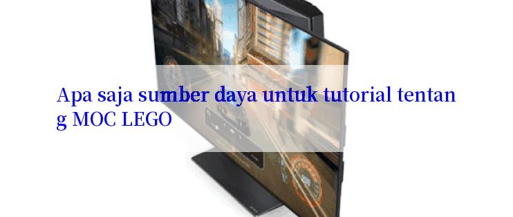 Apa saja sumber daya untuk tutorial tentang MOC LEGO