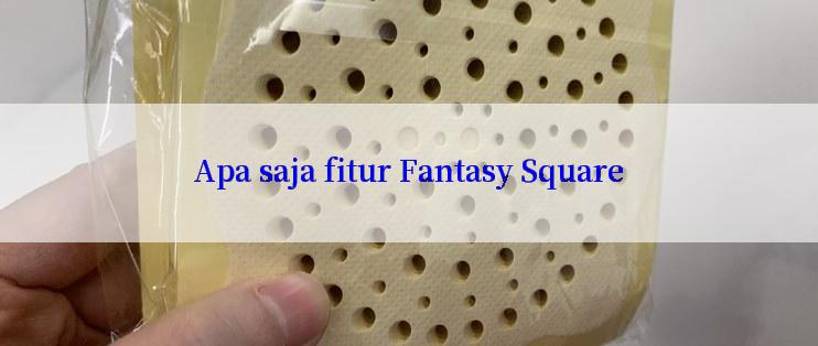 Apa saja fitur Fantasy Square