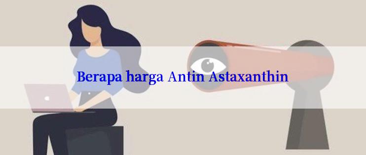 Berapa harga Antin Astaxanthin