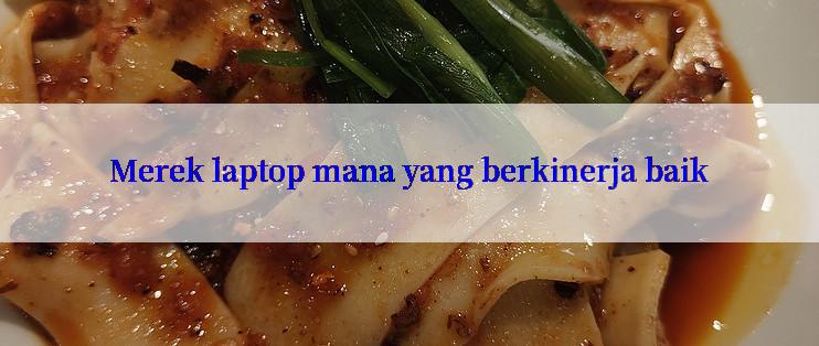 Merek laptop mana yang berkinerja baik