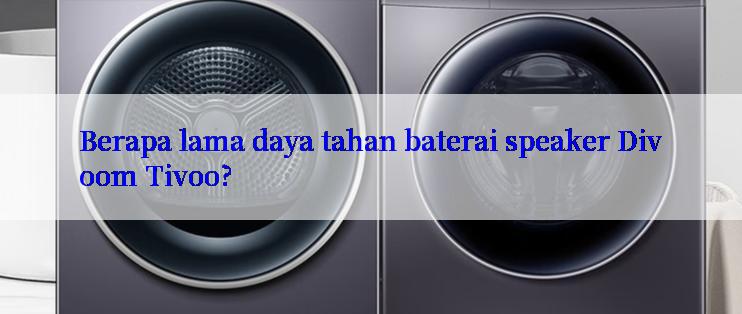 Berapa lama daya tahan baterai speaker Divoom Tivoo?