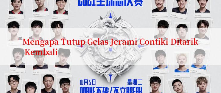 Mengapa Tutup Gelas Jerami Contiki Ditarik Kembali