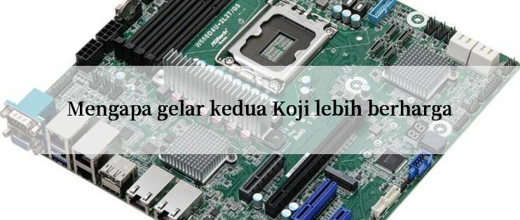 Mengapa gelar kedua Koji lebih berharga