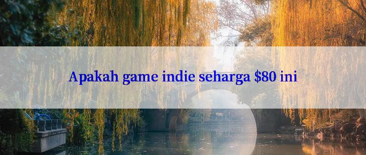 Apakah game indie seharga $80 ini