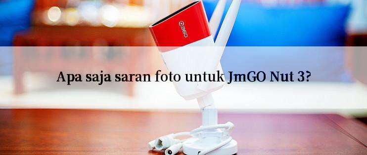 Apa saja saran foto untuk JmGO Nut 3?