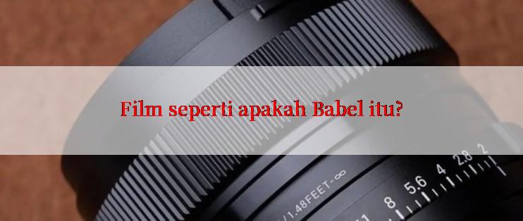 Film seperti apakah Babel itu?