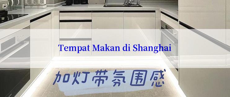 Tempat Makan di Shanghai