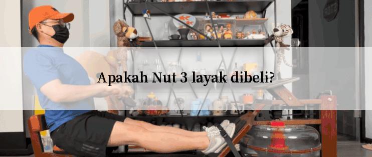 Apakah Nut 3 layak dibeli?