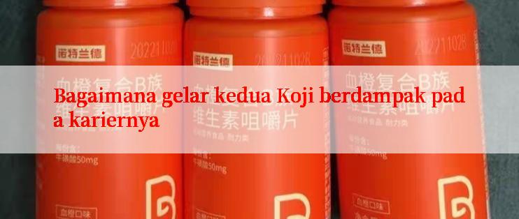 Bagaimana gelar kedua Koji berdampak pada kariernya