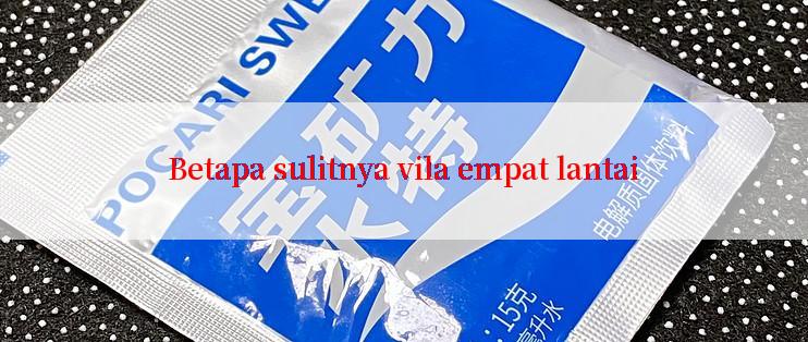 Betapa sulitnya vila empat lantai