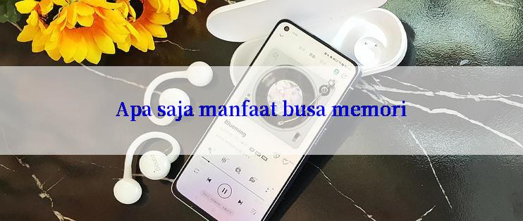 Apa saja manfaat busa memori