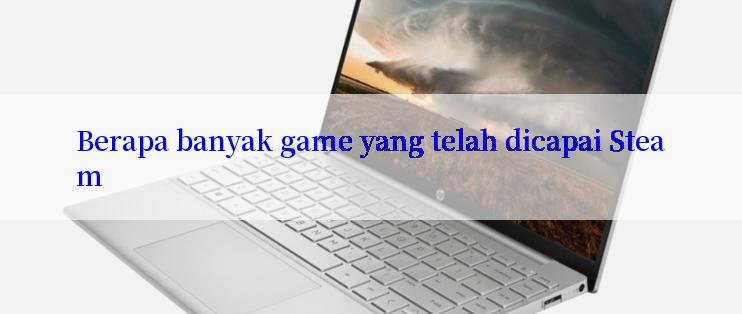 Berapa banyak game yang telah dicapai Steam