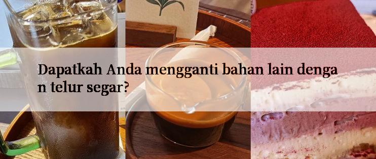 Dapatkah Anda mengganti bahan lain dengan telur segar?