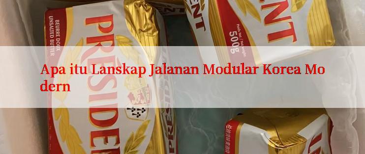 Apa itu Lanskap Jalanan Modular Korea Modern