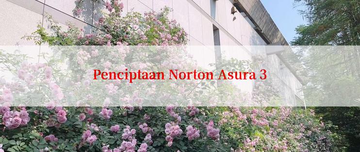 Penciptaan Norton Asura 3