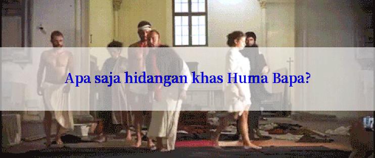 Apa saja hidangan khas Huma Bapa?