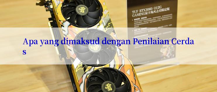 Apa yang dimaksud dengan Penilaian Cerdas